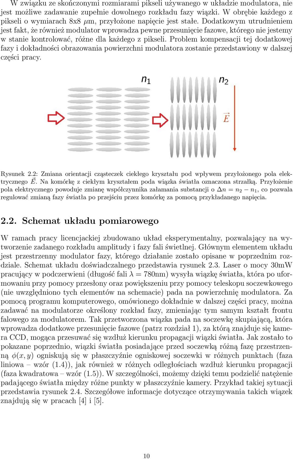 Dodatkowym utrudnieniem jest fakt, że również modulator wprowadza pewne przesunięcie fazowe, którego nie jestemy w stanie kontrolować, różne dla każdego z pikseli.