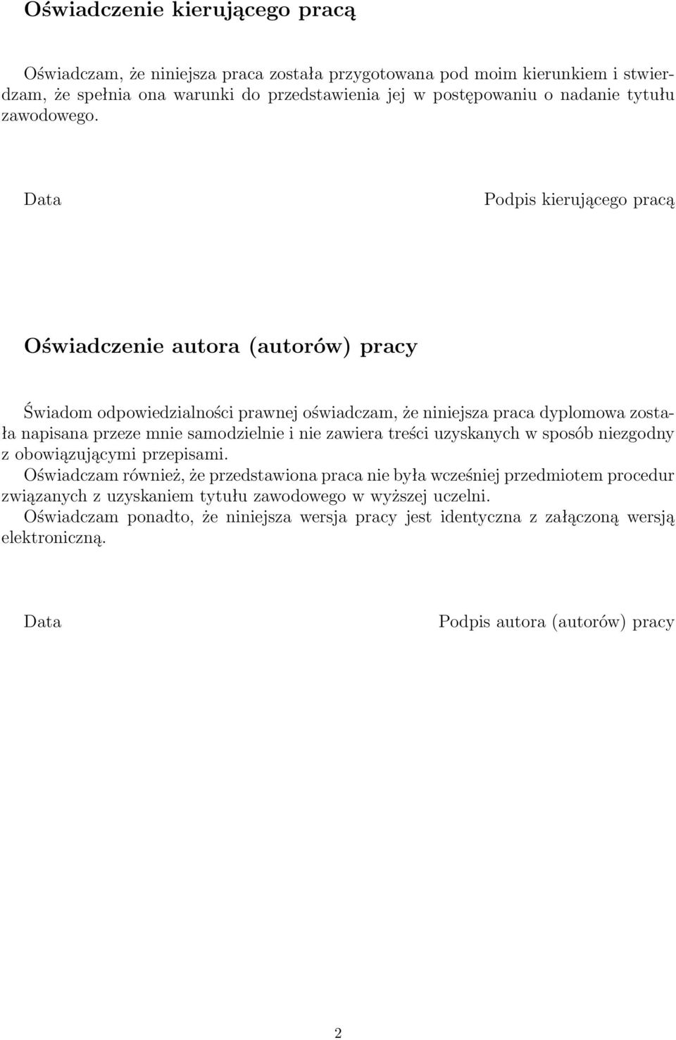 Data Podpis kierującego pracą Oświadczenie autora (autorów) pracy Świadom odpowiedzialności prawnej oświadczam, że niniejsza praca dyplomowa została napisana przeze mnie samodzielnie i