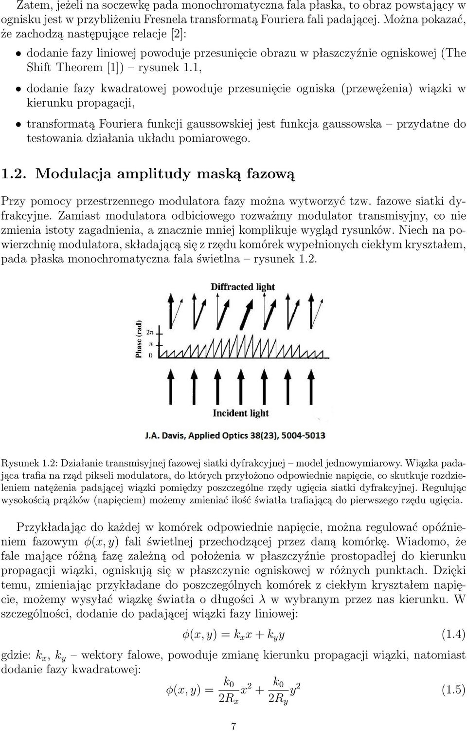 1, dodanie fazy kwadratowej powoduje przesunięcie ogniska (przewężenia) wiązki w kierunku propagacji, transformatą Fouriera funkcji gaussowskiej jest funkcja gaussowska przydatne do testowania