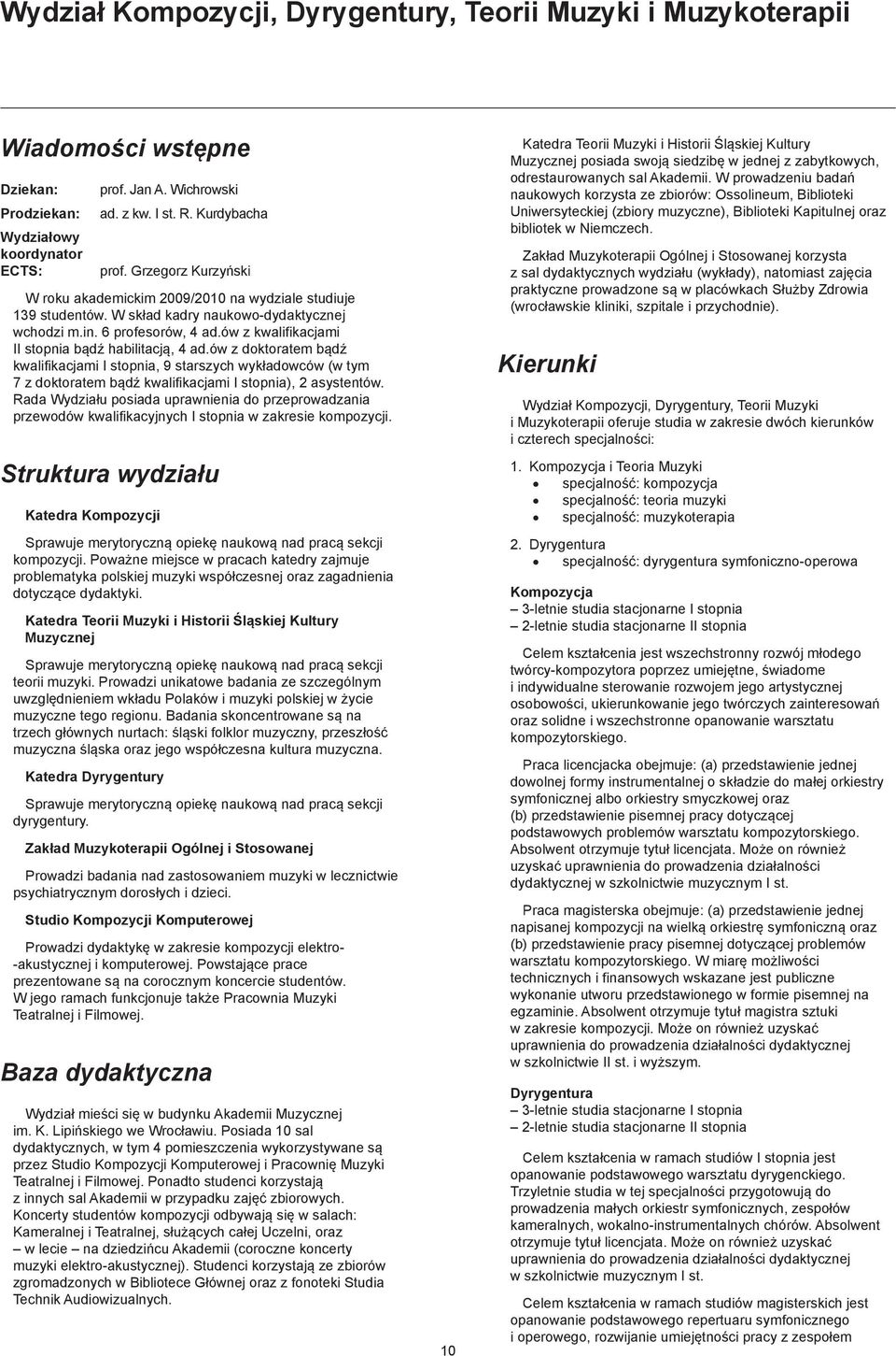 ów z kwalifikacjami II stopnia bądź habilitacją, 4 ad.ów z doktoratem bądź kwalifikacjami I stopnia, 9 starszych wykładowców (w tym 7 z doktoratem bądź kwalifikacjami I stopnia), 2 asystentów.