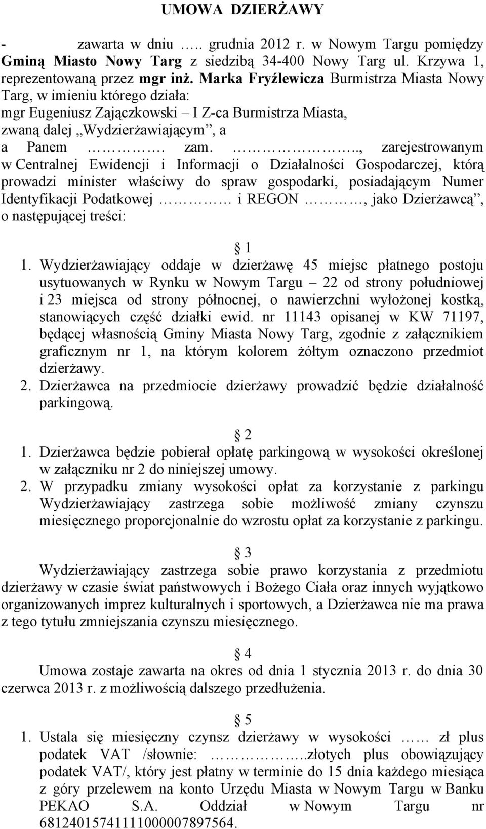 .., zarejestrowanym w Centralnej Ewidencji i Informacji o Działalności Gospodarczej, którą prowadzi minister właściwy do spraw gospodarki, posiadającym Numer Identyfikacji Podatkowej i REGON, jako