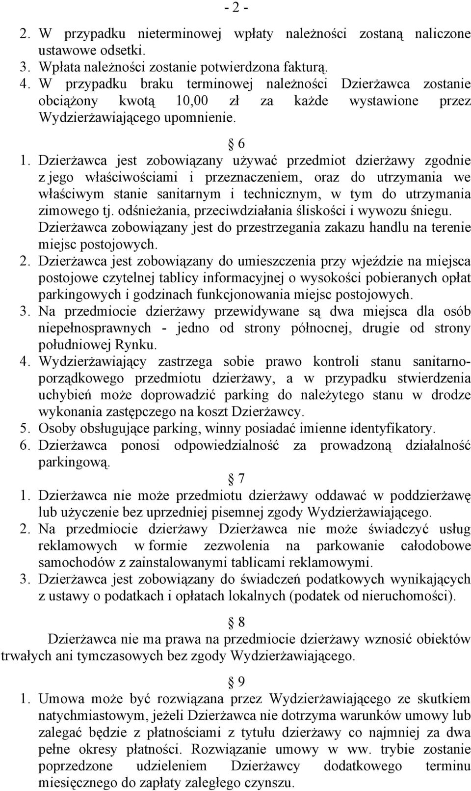 Dzierżawca jest zobowiązany używać przedmiot dzierżawy zgodnie z jego właściwościami i przeznaczeniem, oraz do utrzymania we właściwym stanie sanitarnym i technicznym, w tym do utrzymania zimowego tj.