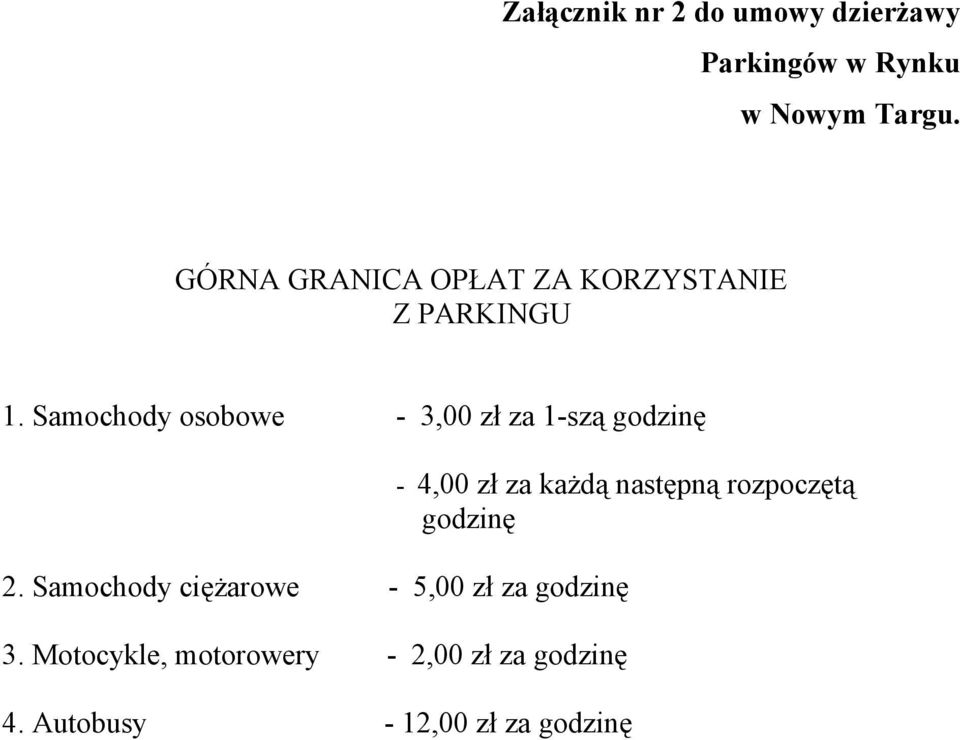 Samochody osobowe - 3,00 zł za 1-szą godzinę - 4,00 zł za każdą następną