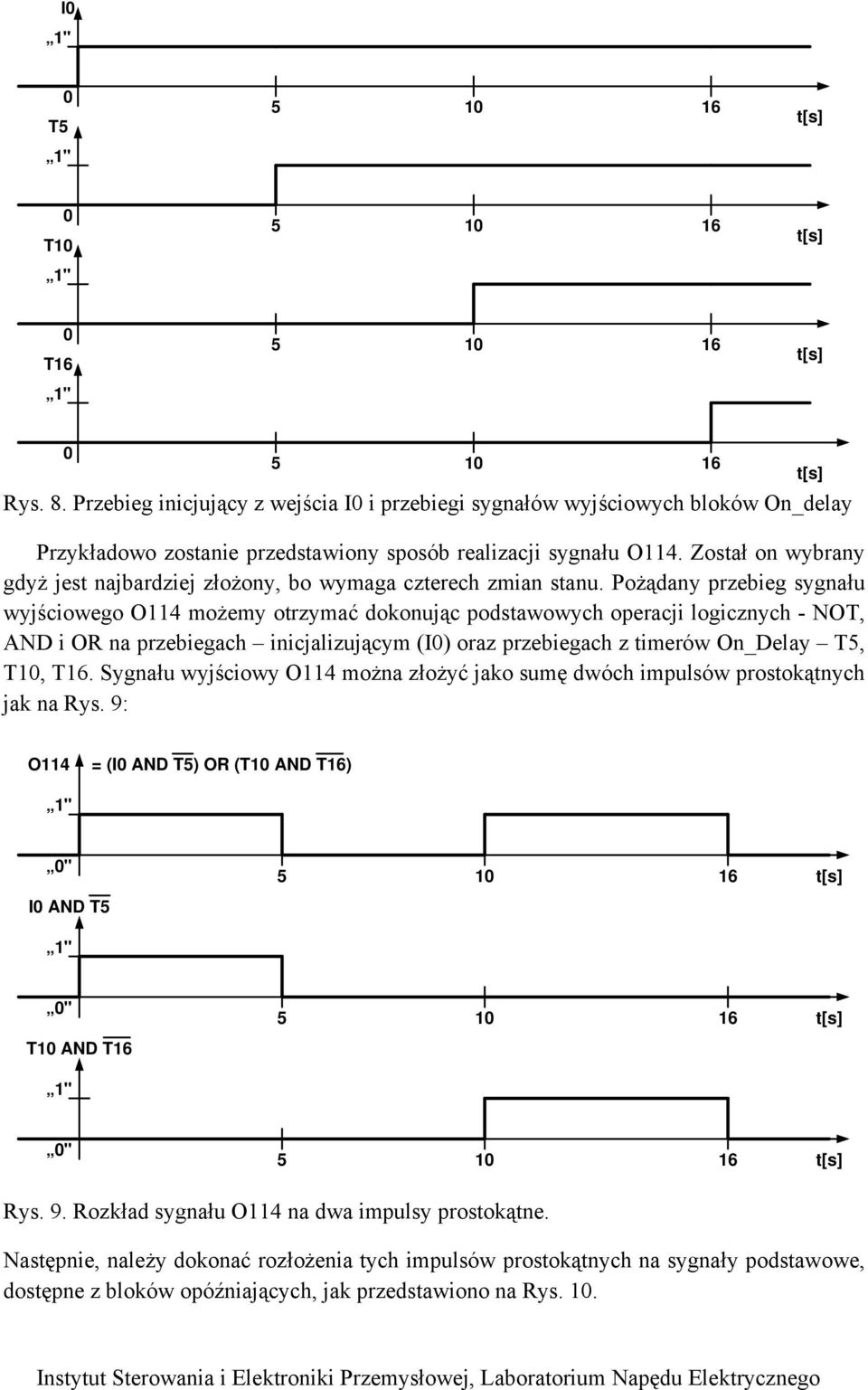 Pożądany przebieg sygnału wyjściowego O4 możemy otrzymać dokonując podstawowych operacji logicznych - NOT, AND i OR na przebiegach inicjalizującym (I) oraz przebiegach z timerów On_Delay T5, T, T6.