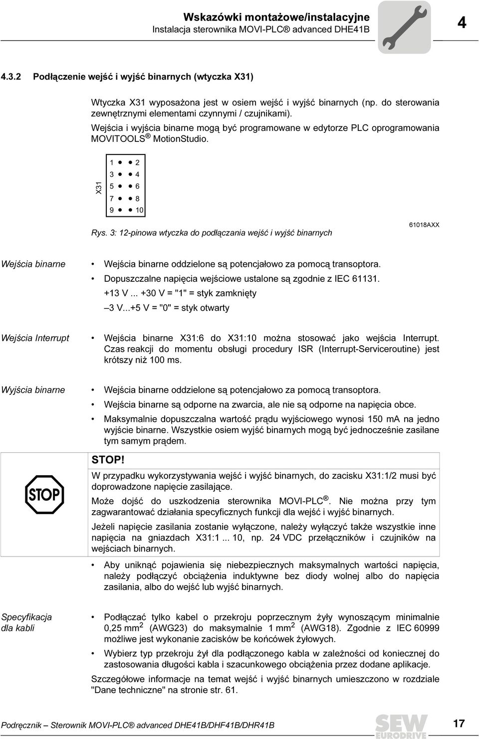 : -pinowa wtyczka do podłączania wejść i wyjść binarnych 608AXX Wejścia binarne Wejścia binarne oddzielone są potencjałowo za pomocą transoptora.