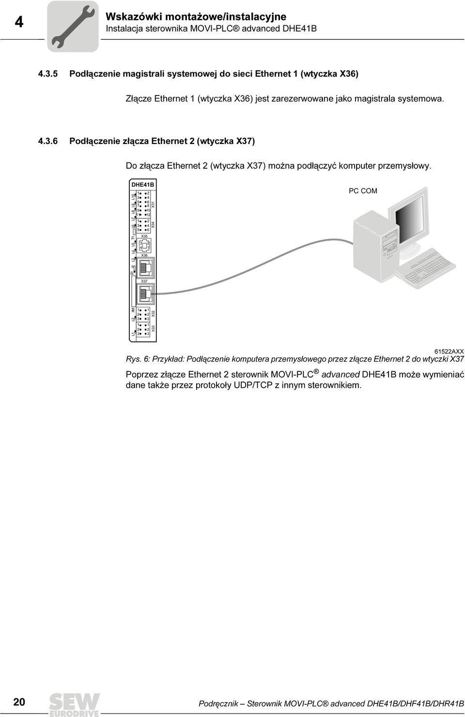 ..6 Podłączenie złącza Ethernet (wtyczka X7) Do złącza Ethernet (wtyczka X7) można podłączyć komputer przemysłowy.