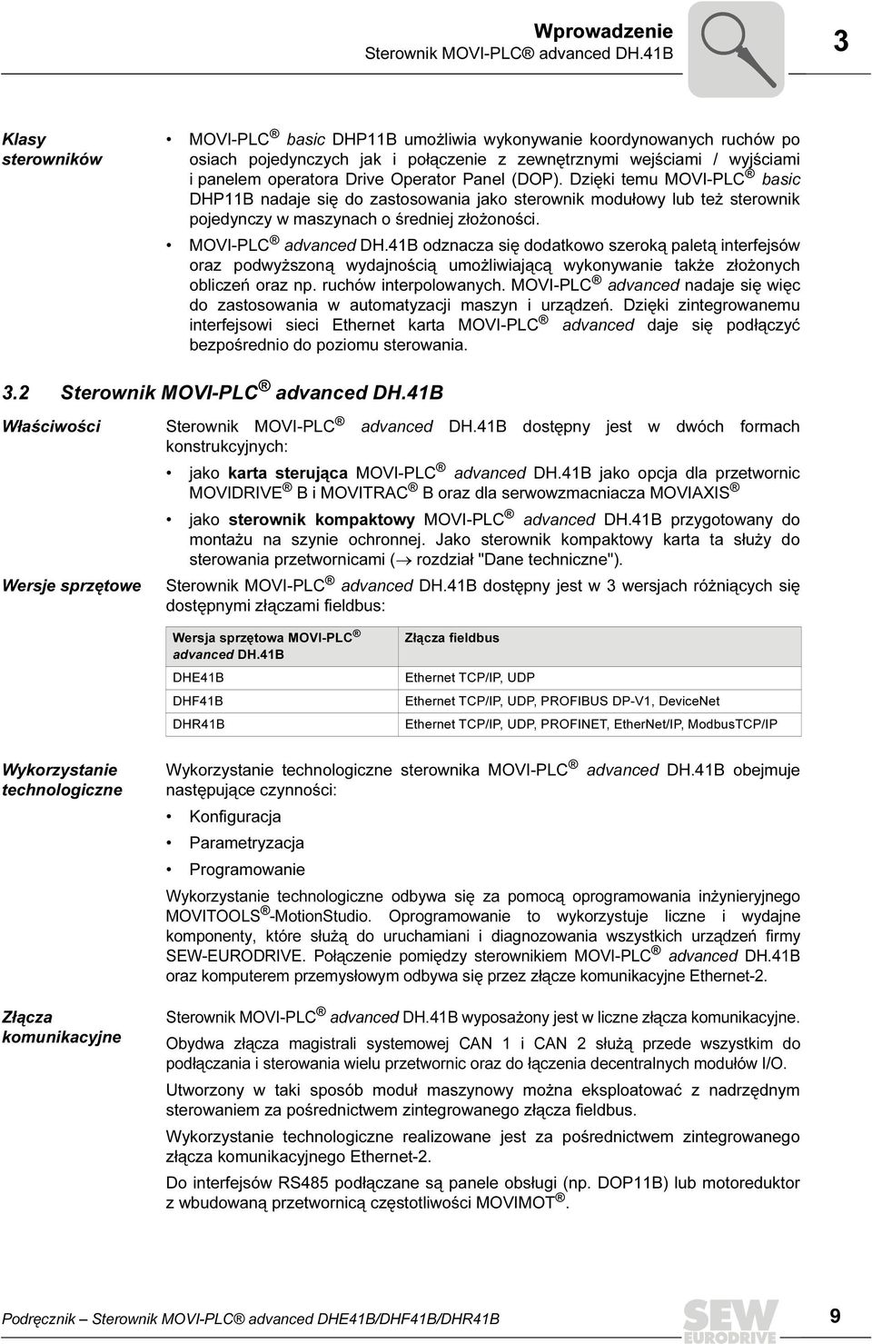 Panel (DOP). Dzięki temu MOVI-PLC basic DHPB nadaje się do zastosowania jako sterownik modułowy lub też sterownik pojedynczy w maszynach o średniej złożoności. MOVI-PLC advanced DH.