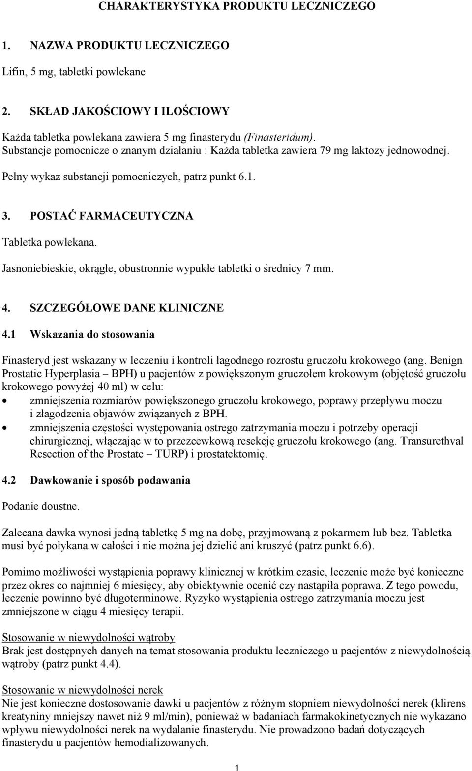 Jasnoniebieskie, okrągłe, obustronnie wypukłe tabletki o średnicy 7 mm. 4. SZCZEGÓŁOWE DANE KLINICZNE 4.