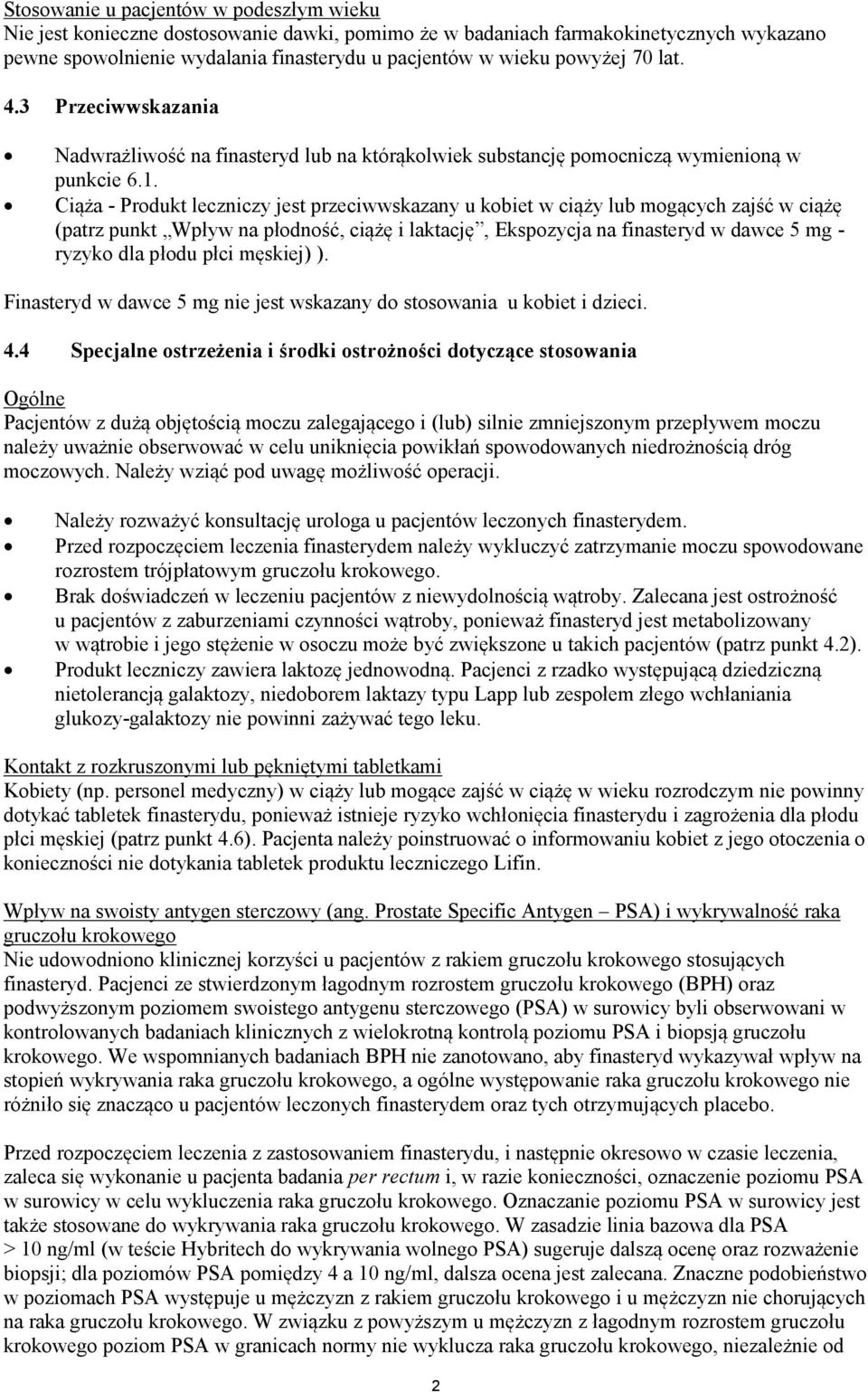 Ciąża - Produkt leczniczy jest przeciwwskazany u kobiet w ciąży lub mogących zajść w ciążę (patrz punkt Wpływ na płodność, ciążę i laktację, Ekspozycja na finasteryd w dawce 5 mg - ryzyko dla płodu