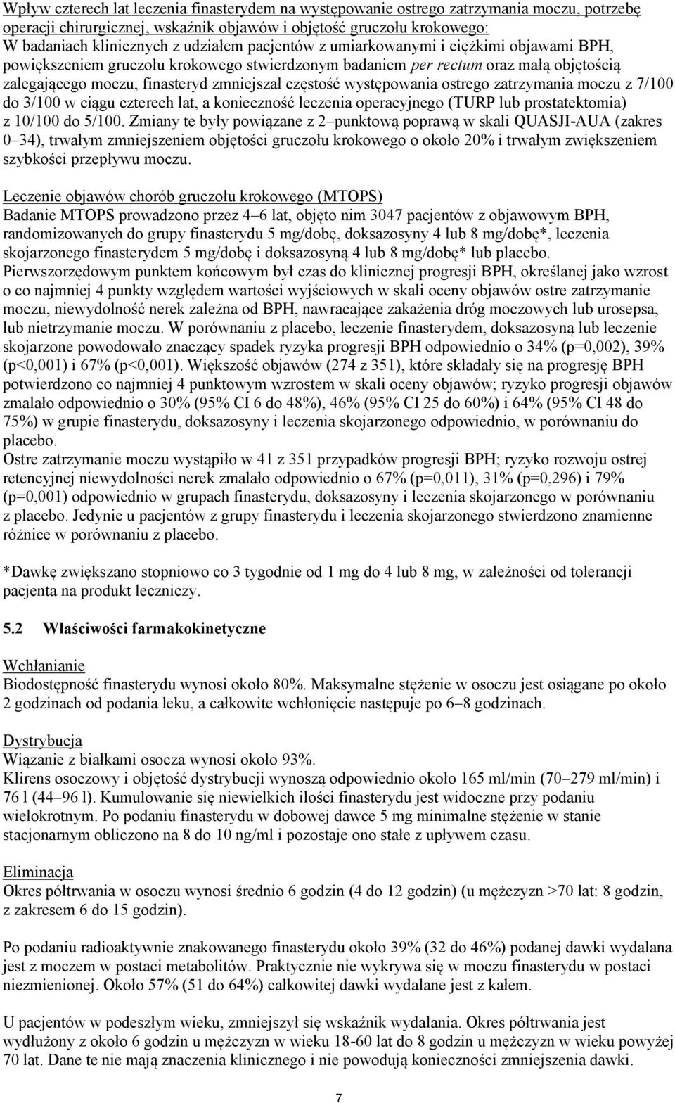 występowania ostrego zatrzymania moczu z 7/100 do 3/100 w ciągu czterech lat, a konieczność leczenia operacyjnego (TURP lub prostatektomia) z 10/100 do 5/100.