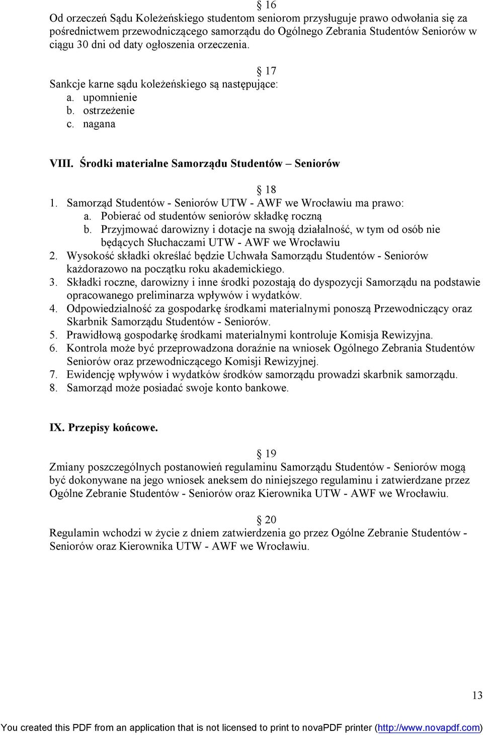 Samorząd Studentów - Seniorów UTW - AWF we Wrocławiu ma prawo: a. Pobierać od studentów seniorów składkę roczną b.