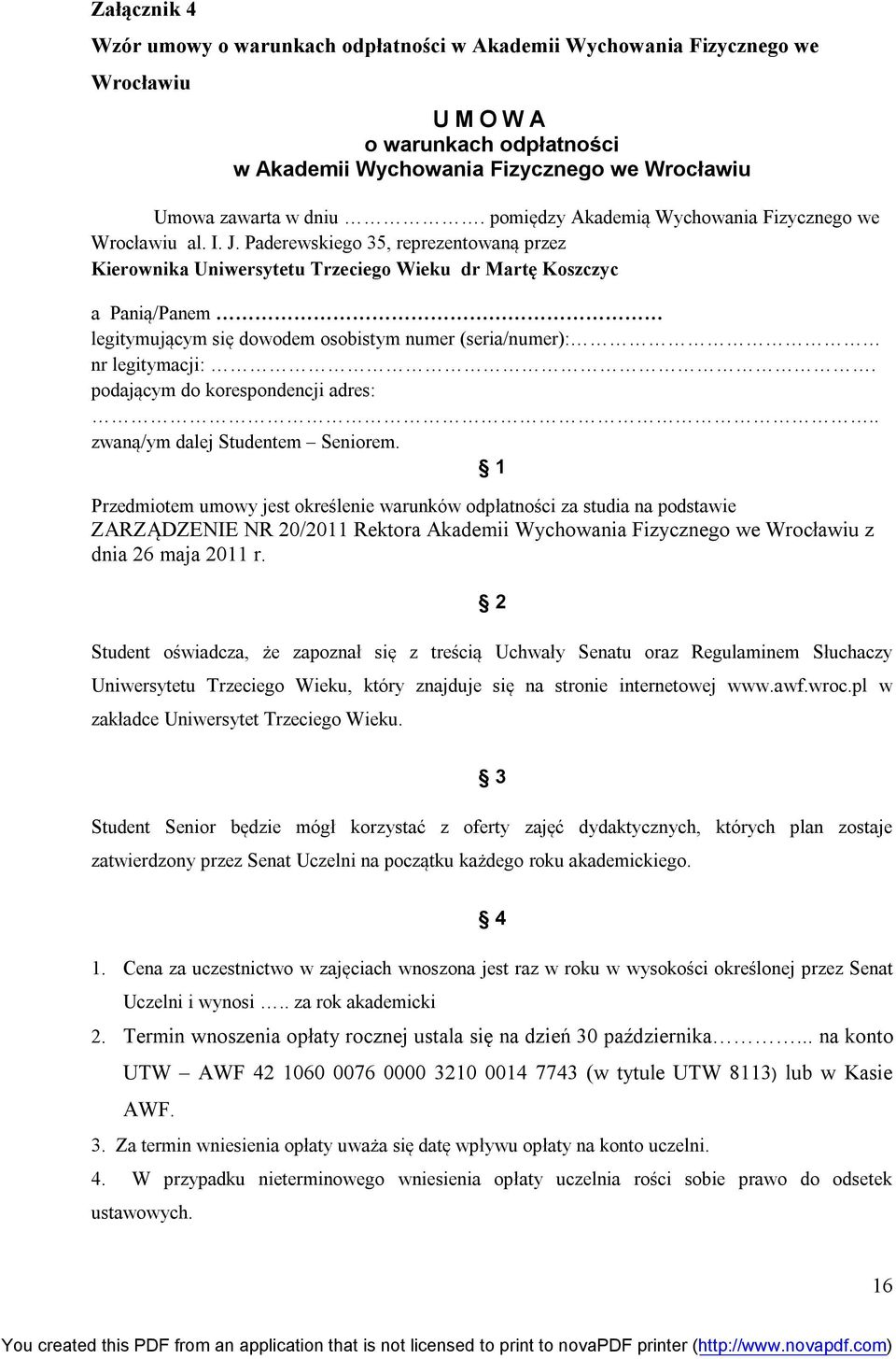 Paderewskiego 35, reprezentowaną przez Kierownika Uniwersytetu Trzeciego Wieku dr Martę Koszczyc a Panią/Panem legitymującym się dowodem osobistym numer (seria/numer): nr legitymacji:.