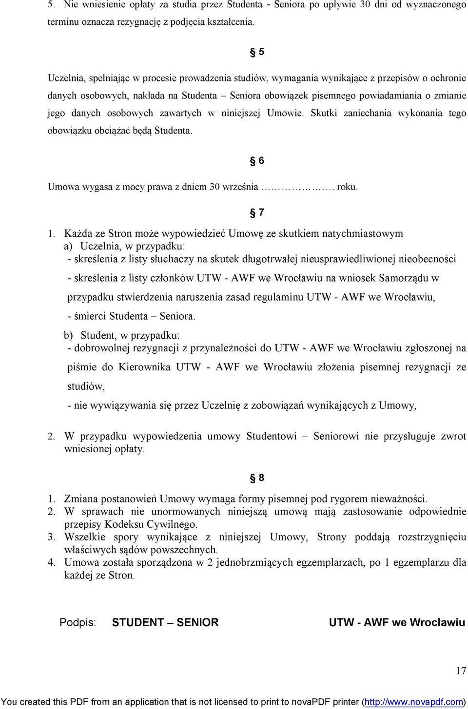 danych osobowych zawartych w niniejszej Umowie. Skutki zaniechania wykonania tego obowiązku obciążać będą Studenta. Umowa wygasa z mocy prawa z dniem 30 września. roku. 6 7 1.