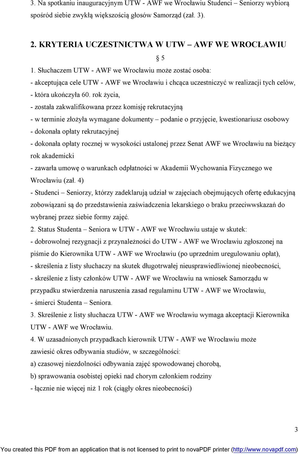 rok życia, - została zakwalifikowana przez komisję rekrutacyjną - w terminie złożyła wymagane dokumenty podanie o przyjęcie, kwestionariusz osobowy - dokonała opłaty rekrutacyjnej - dokonała opłaty