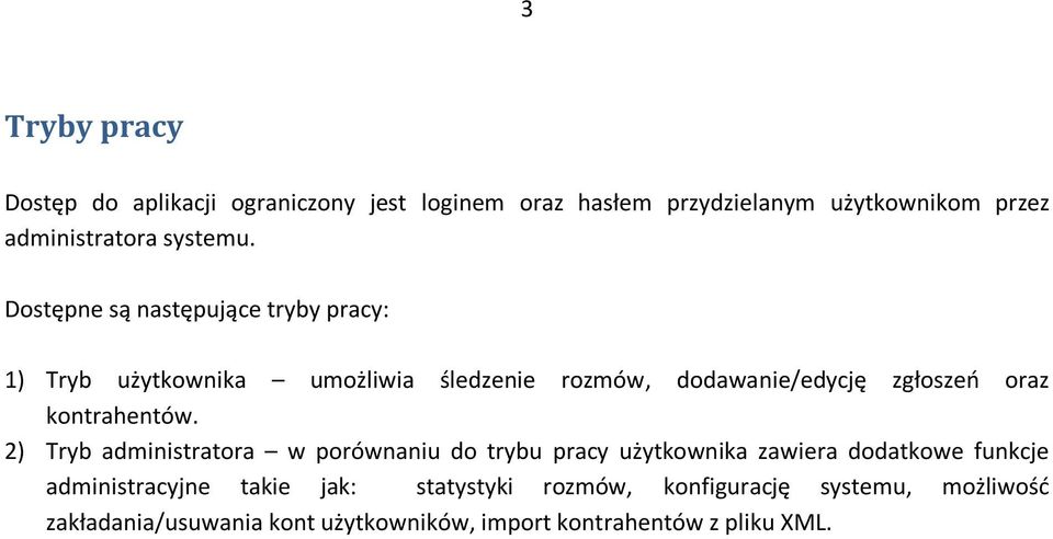 Dostępne są następujące tryby pracy: 1) Tryb użytkownika umożliwia śledzenie rozmów, dodawanie/edycję zgłoszeo oraz