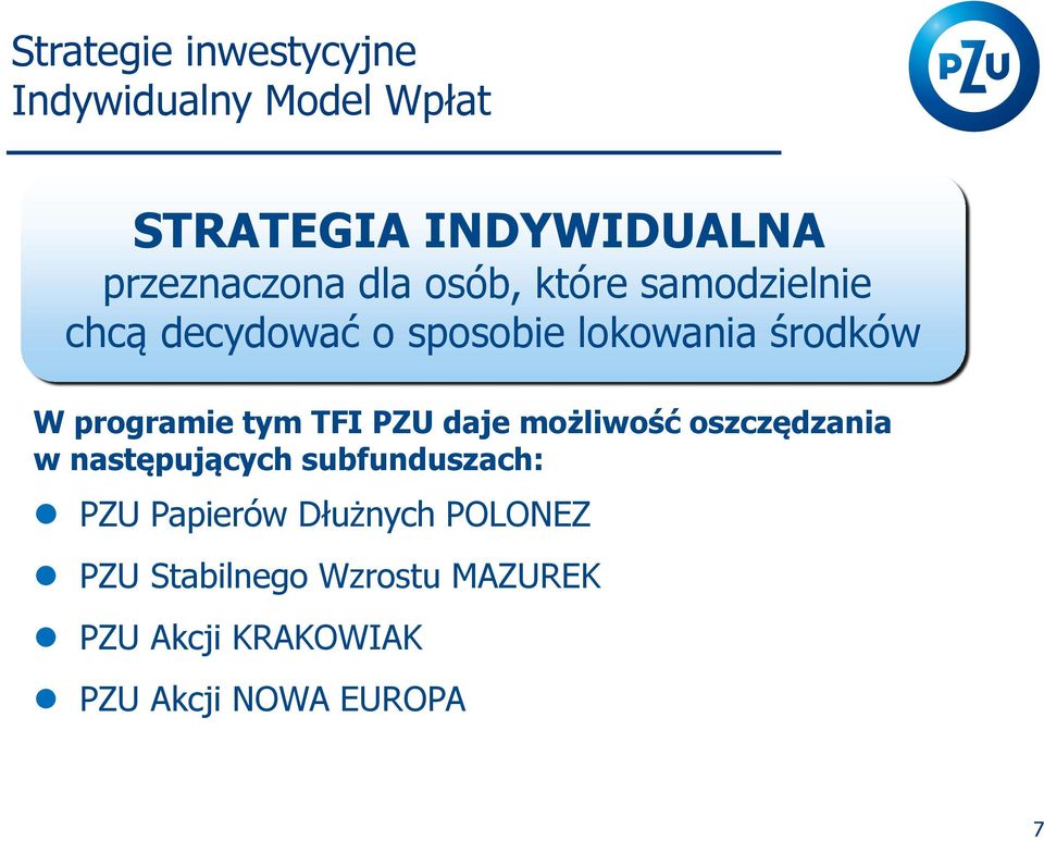 tym TFI PZU daje możliwość oszczędzania w następujących subfunduszach: PZU Papierów
