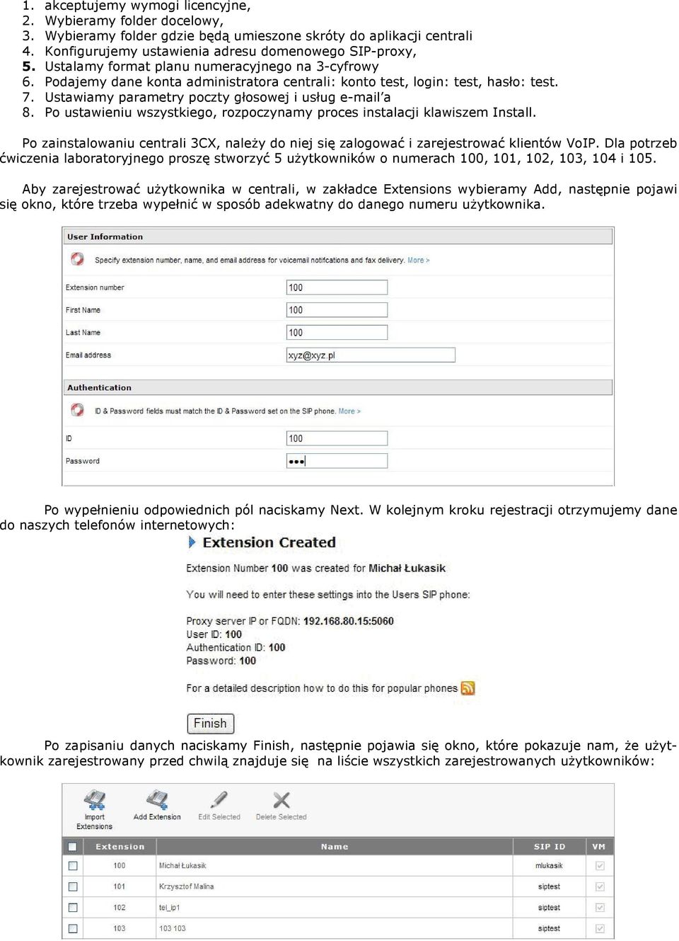 Po ustawieniu wszystkiego, rozpoczynamy proces instalacji klawiszem Install. Po zainstalowaniu centrali 3CX, naleŝy do niej się zalogować i zarejestrować klientów VoIP.