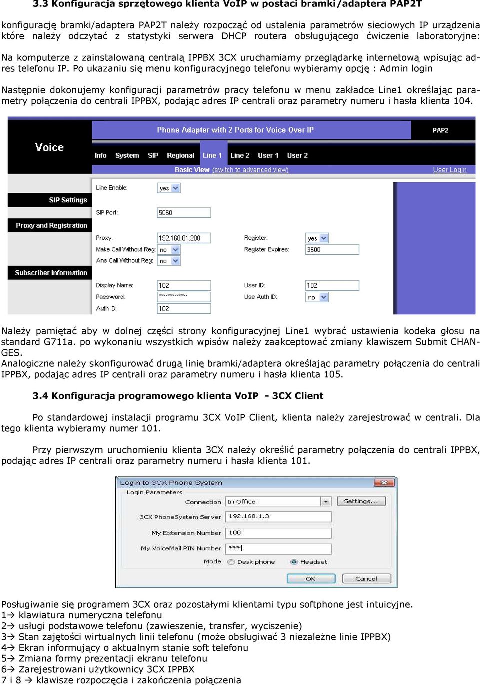 Po ukazaniu się menu konfiguracyjnego telefonu wybieramy opcję : Admin login Następnie dokonujemy konfiguracji parametrów pracy telefonu w menu zakładce Line1 określając parametry połączenia do