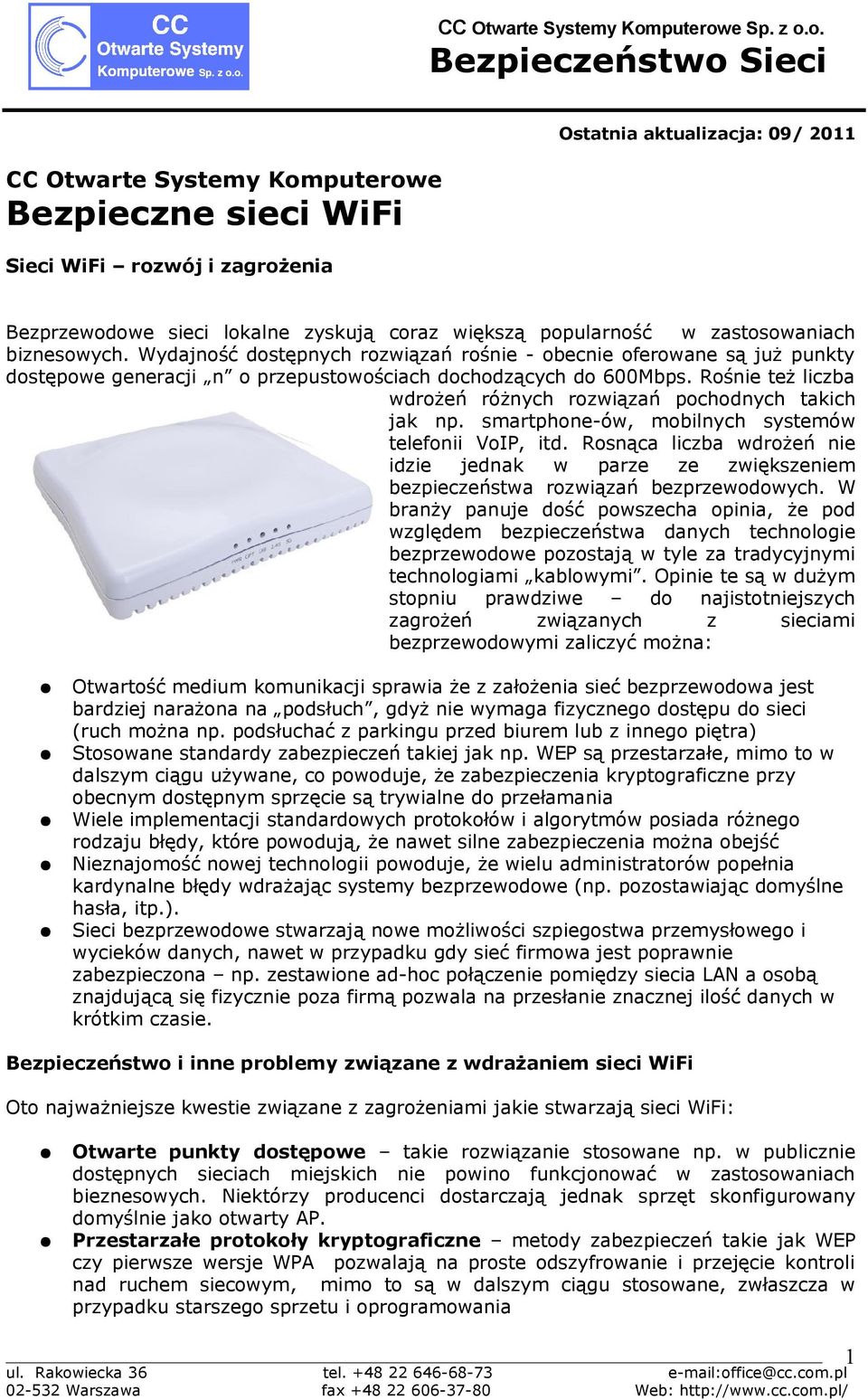 Rośnie też liczba wdrożeń różnych rozwiązań pochodnych takich jak np. smartphone-ów, mobilnych systemów telefonii VoIP, itd.