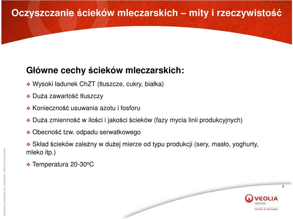 zmienność w ilości i jakości ścieków (fazy mycia linii produkcyjnych) Obecność tzw.