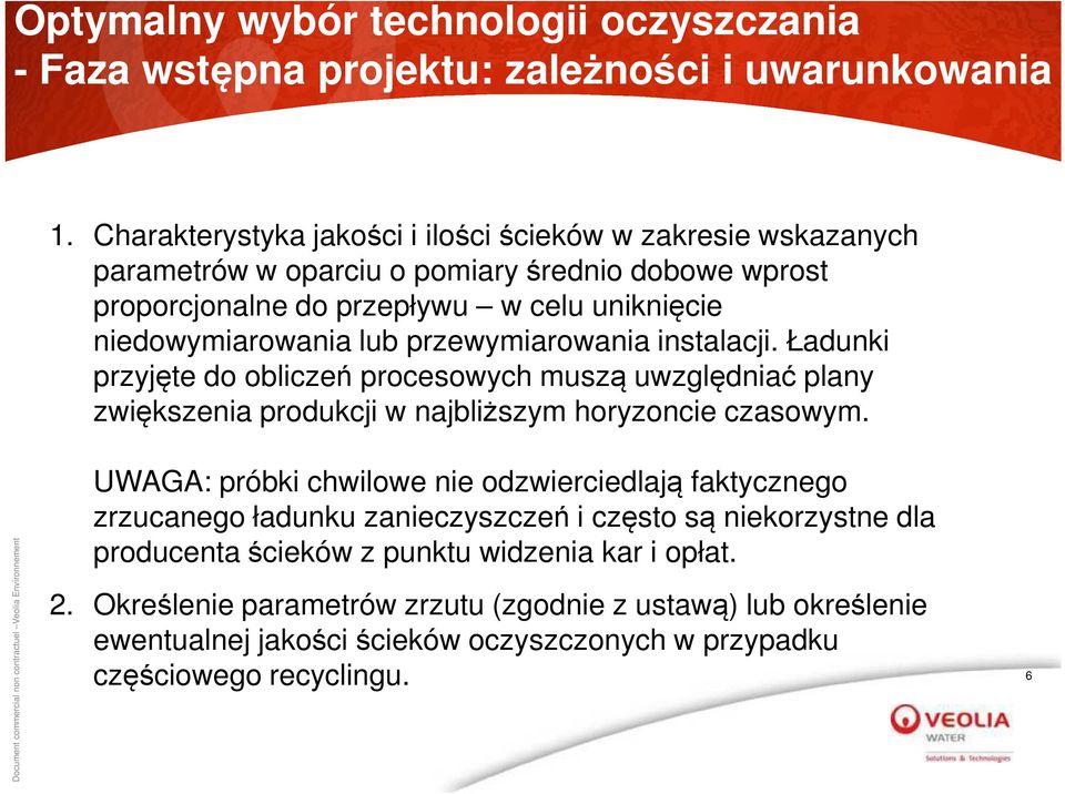 przewymiarowania instalacji. Ładunki przyjęte do obliczeń procesowych muszą uwzględniać plany zwiększenia produkcji w najbliższym horyzoncie czasowym.