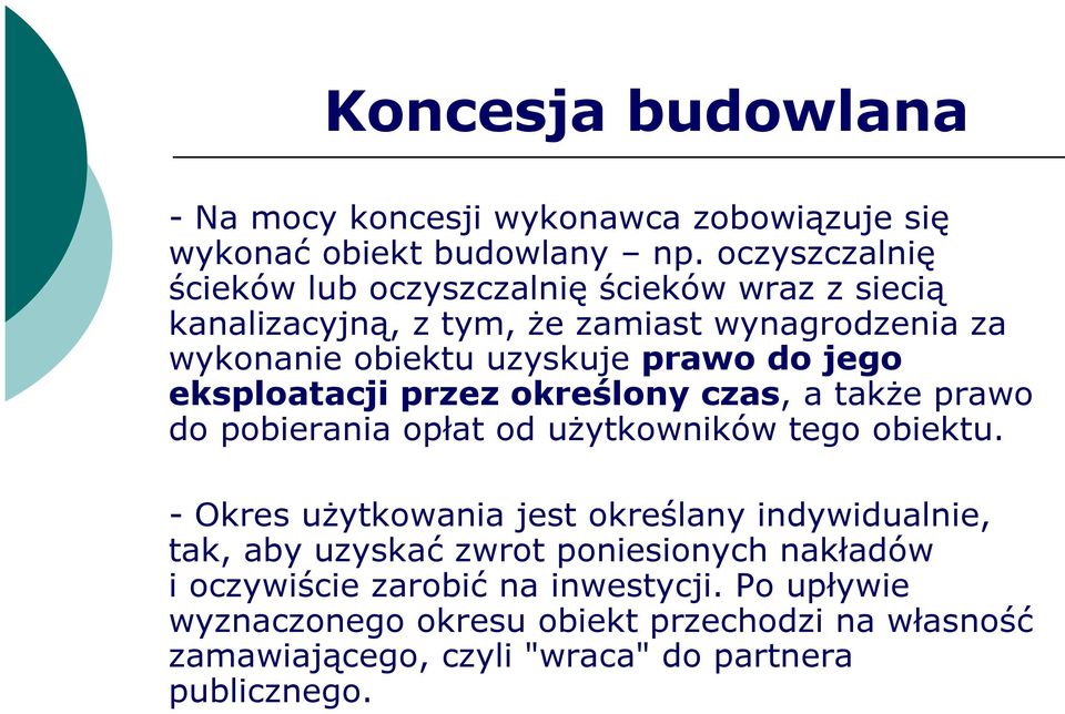 jego eksploatacji przez określony czas, a takŝe prawo do pobierania opłat od uŝytkowników tego obiektu.