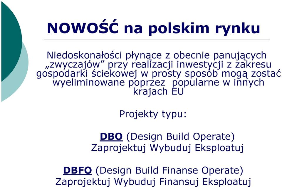 wyeliminowane poprzez popularne w innych krajach EU Projekty typu: DBO (Design Build