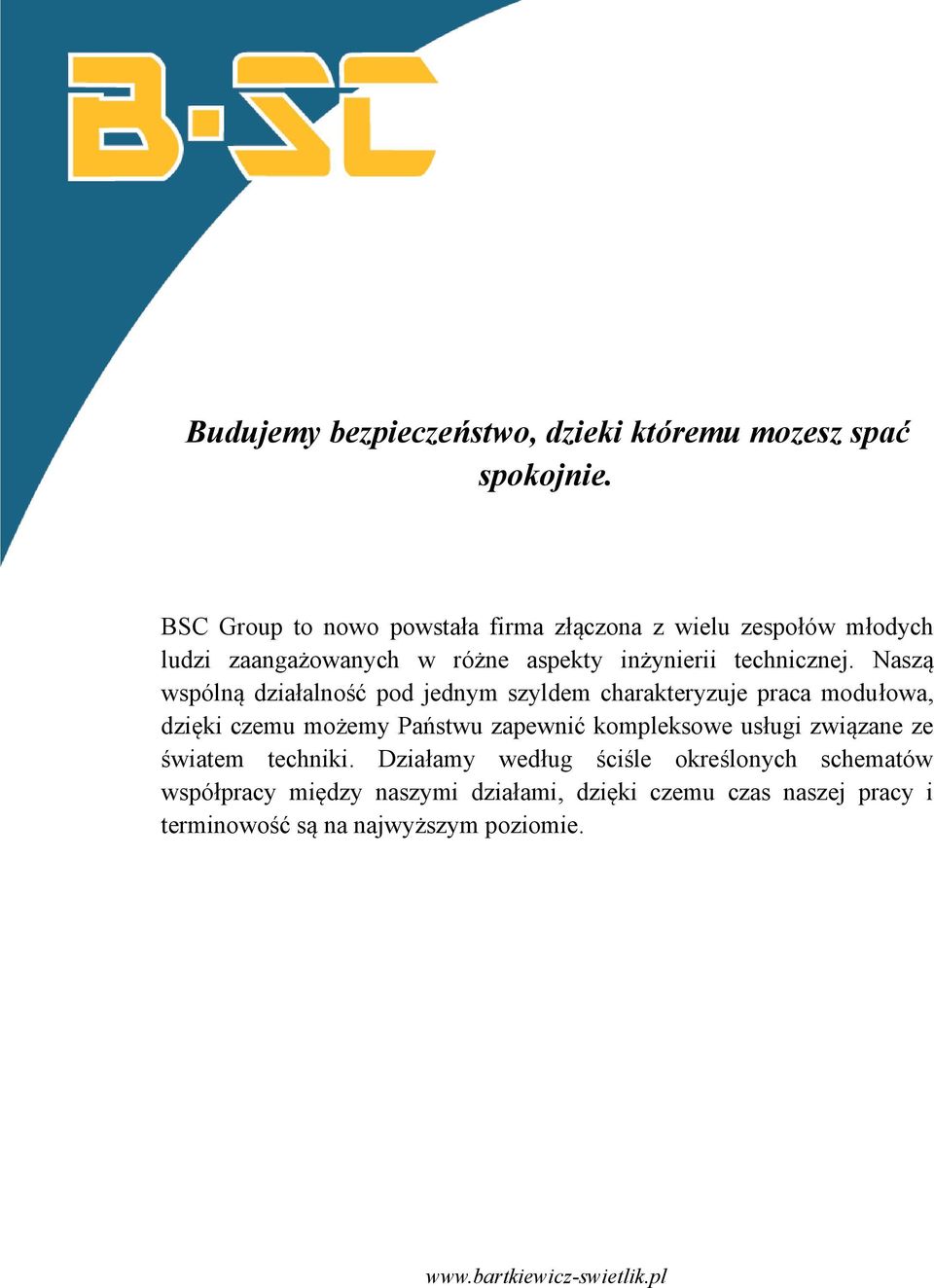 Naszą wspólną działalność pod jednym szyldem charakteryzuje praca modułowa, dzięki czemu możemy Państwu zapewnić kompleksowe