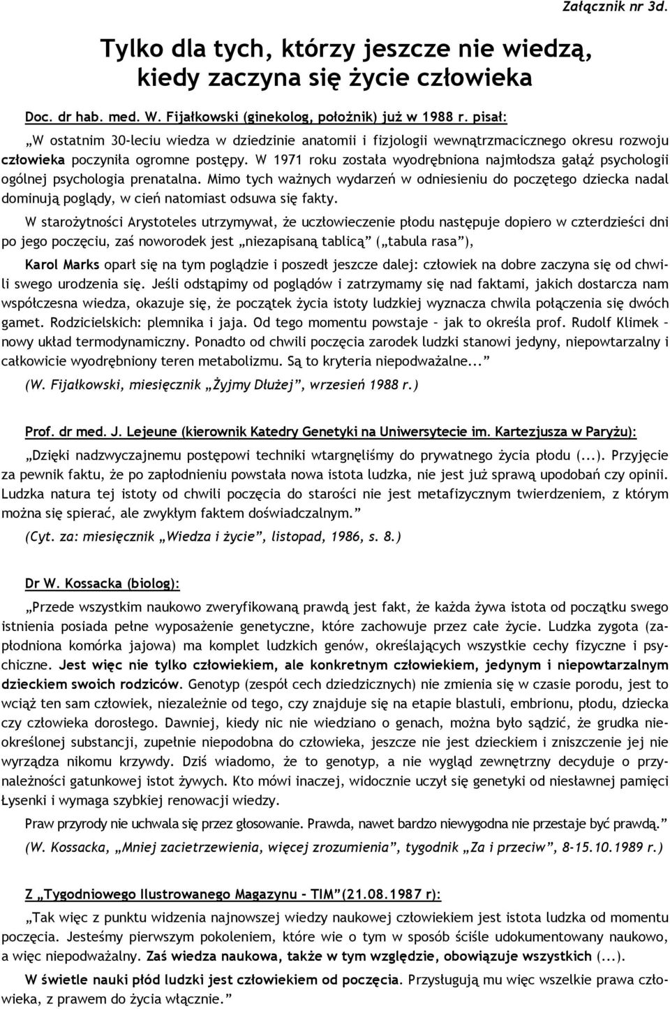 W 1971 roku została wyodrębniona najmłodsza gałąź psychologii ogólnej psychologia prenatalna.