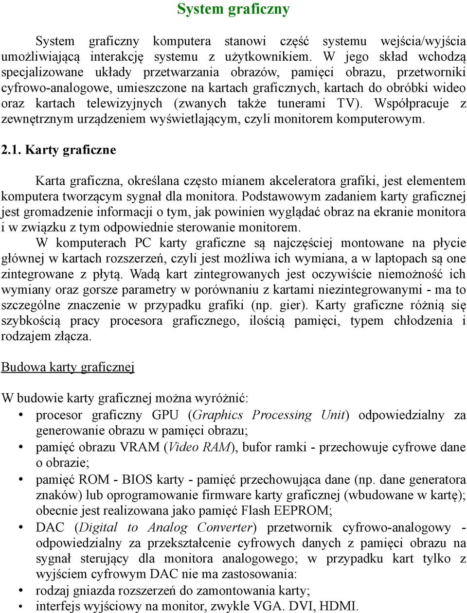 telewizyjnych (zwanych także tunerami TV). Współpracuje z zewnętrznym urządzeniem wyświetlającym, czyli monitorem komputerowym. 2.1.