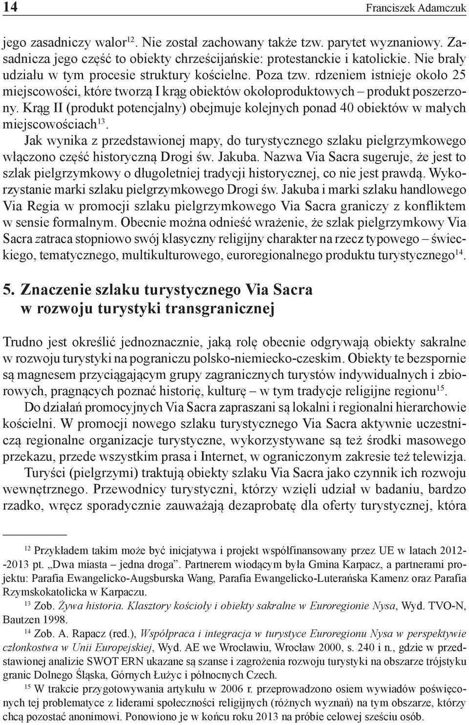 Krąg II (produkt potencjalny) obejmuje kolejnych ponad 40 obiektów w małych miejscowościach 13.