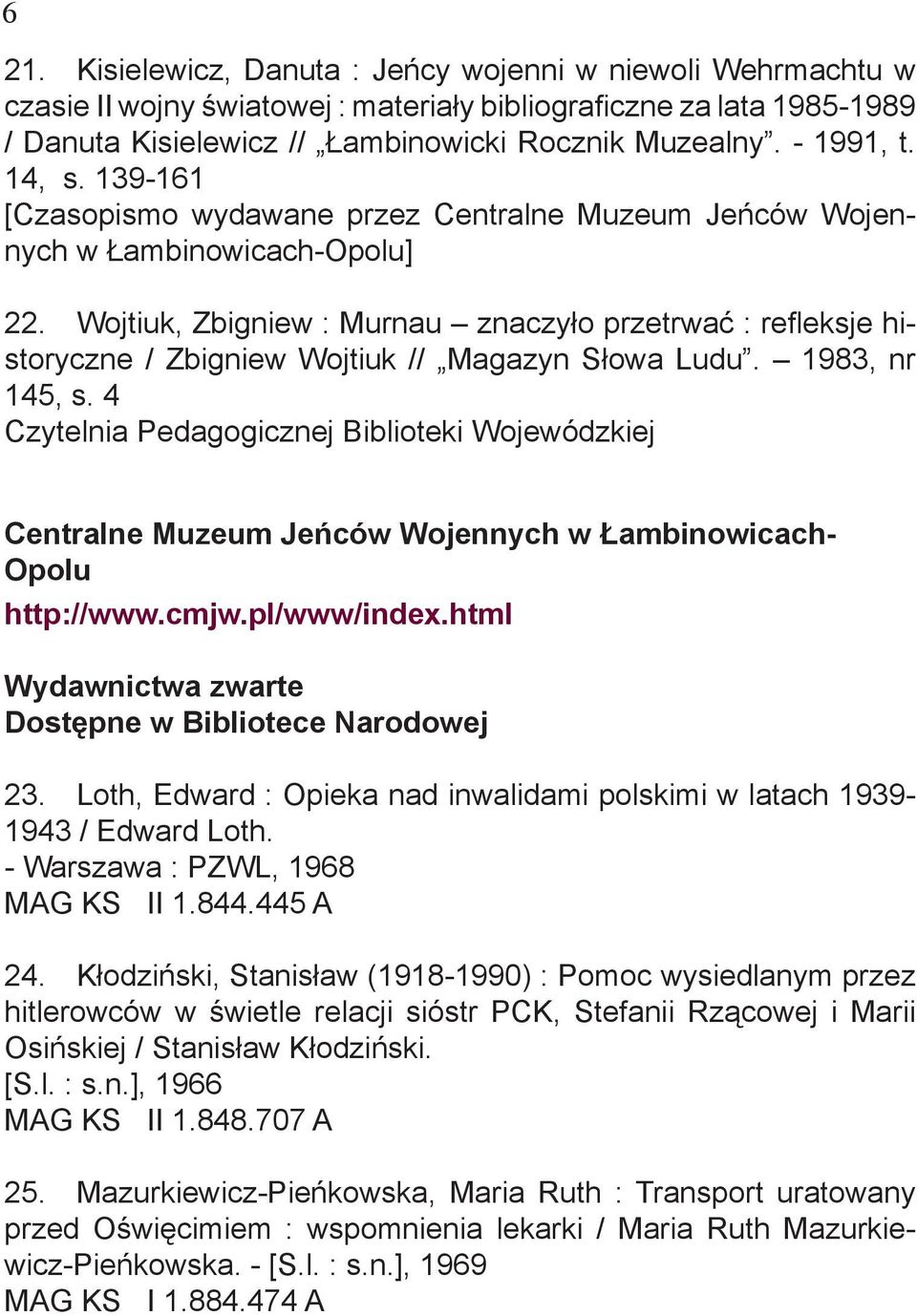 Wojtiuk, Zbigniew : Murnau znaczyło przetrwać : refleksje historyczne / Zbigniew Wojtiuk // Magazyn Słowa Ludu. 1983, nr 145, s. 4 Centralne Muzeum Jeńców Wojennych w Łambinowicach- Opolu http://www.