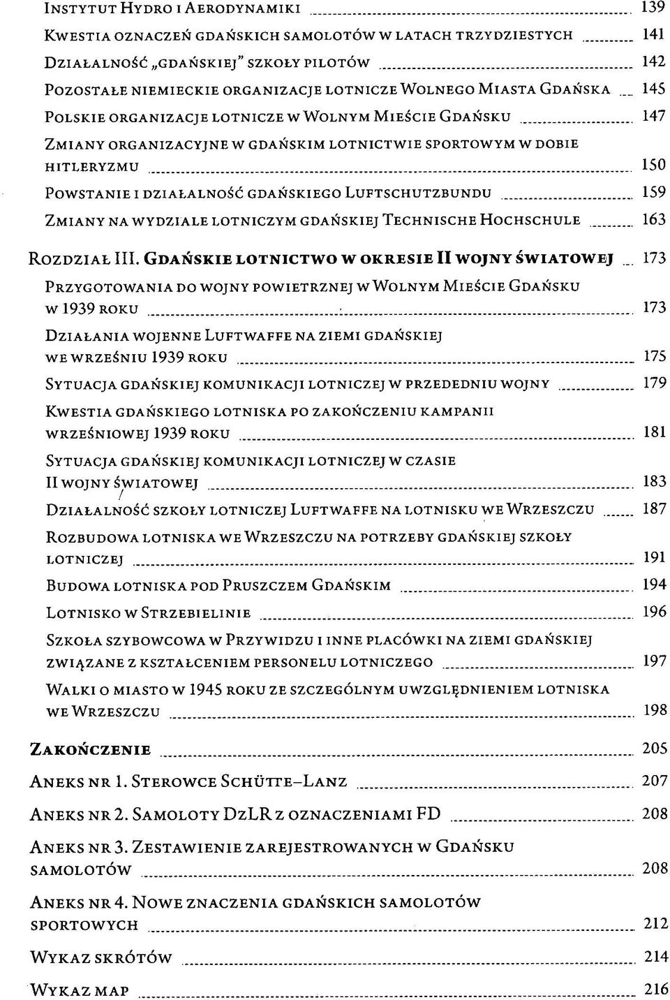 .. 145 POLSKIE ORGANIZACJE LOTNICZE W WOLNYM MIEŚCIE GDAŃSKU 147 ZMIANY ORGANIZACYJNE W GDAŃSKIM LOTNICTWIE SPORTOWYM W DOBIE HITLERYZMU 150 POWSTANIE I DZIAŁALNOŚĆ GDAŃSKIEGO LUFTSCHUTZBUNDU 159