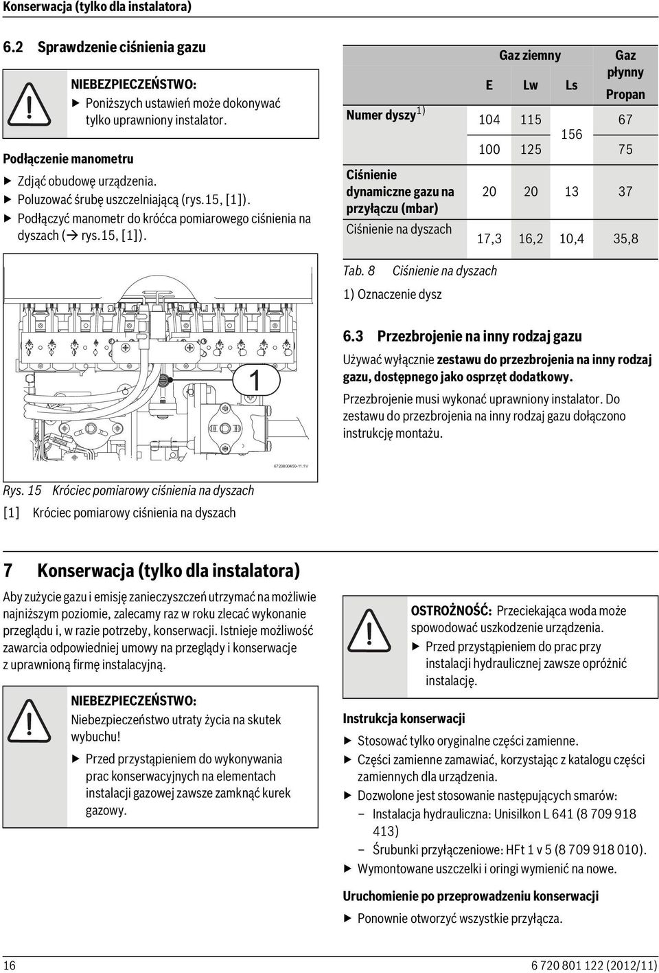 Podłączyć manometr do króćca pomiarowego ciśnienia na dyszach ( rys.15, [1]).