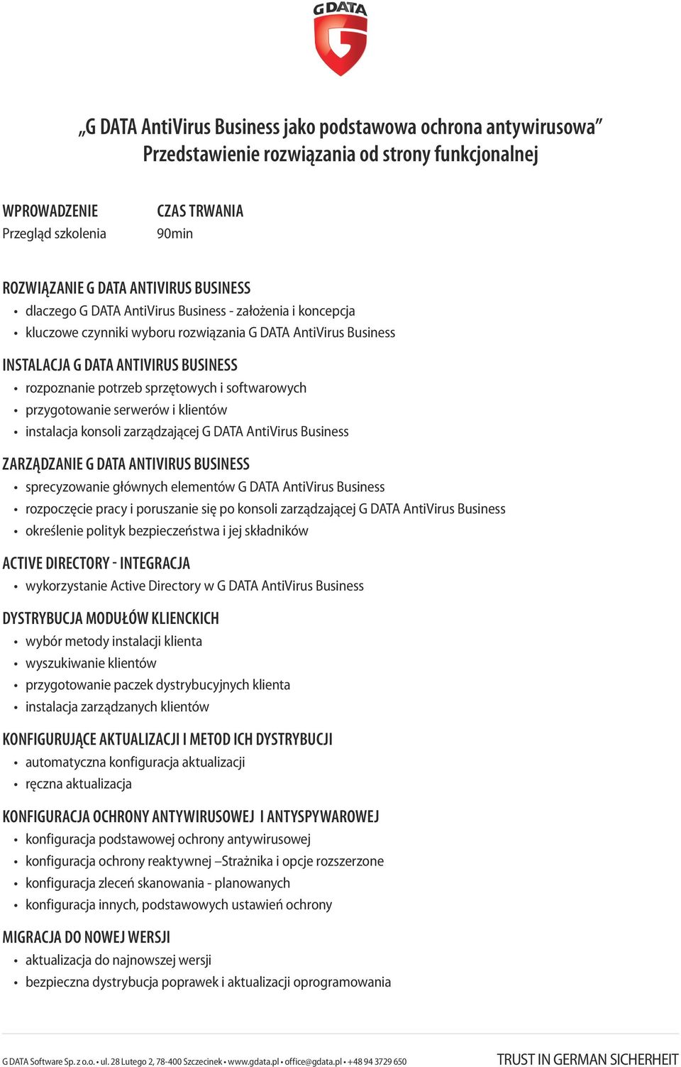 klientów instalacja konsoli zarządzającej G DATA AntiVirus Business ZARZĄDZANIE G DATA ANTIVIRUS BUSINESS sprecyzowanie głównych elementów G DATA AntiVirus Business rozpoczęcie pracy i poruszanie się