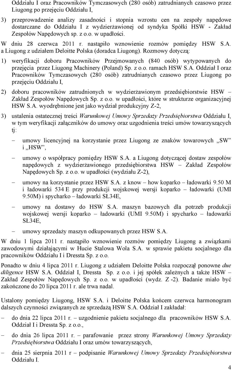 a Liugong z udziałem Deloitte Polska (doradca Liugong). Rozmowy dotyczą: 1) weryfikacji doboru Pracowników Przejmowanych (840 osób) wytypowanych do przejęcia przez Liugong Machinery (Poland) Sp. z o.