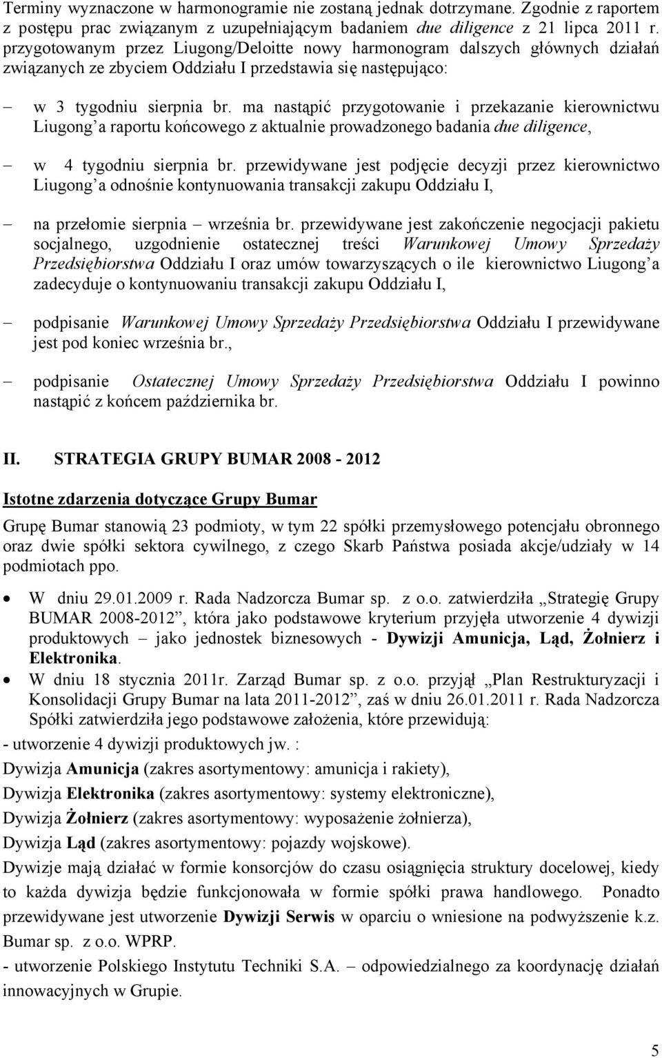 ma nastąpić przygotowanie i przekazanie kierownictwu Liugong a raportu końcowego z aktualnie prowadzonego badania due diligence, w 4 tygodniu sierpnia br.