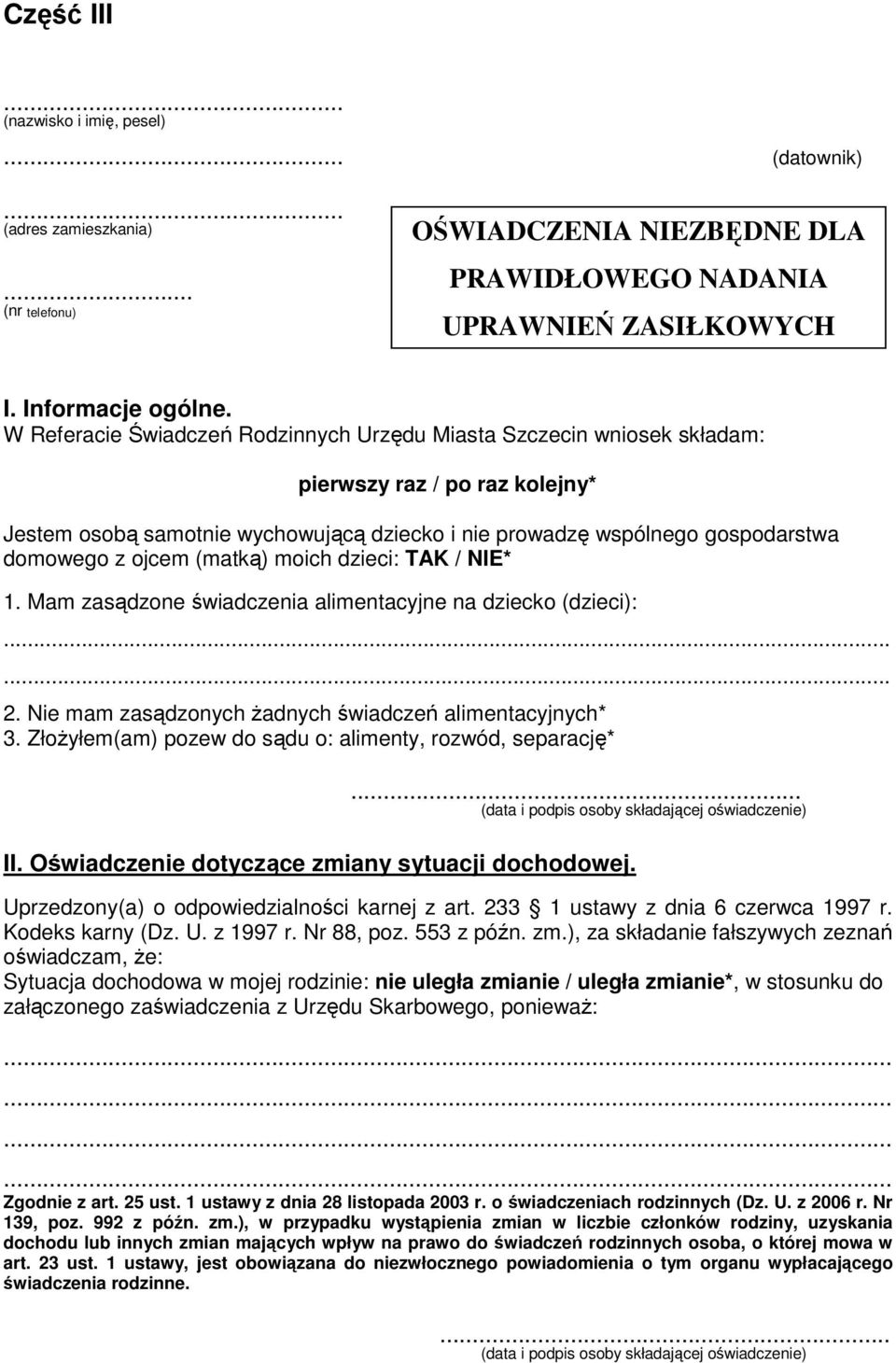 ojcem (matką) moich dzieci: TAK / NIE* 1. Mam zasądzone świadczenia alimentacyjne na dziecko (dzieci):...... 2. Nie mam zasądzonych Ŝadnych świadczeń alimentacyjnych* 3.