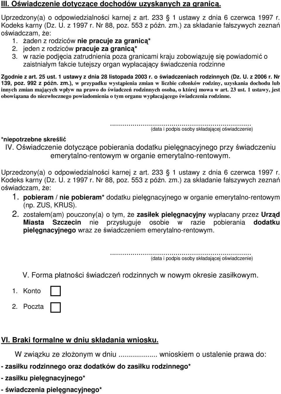 w razie podjęcia zatrudnienia poza granicami kraju zobowiązuję się powiadomić o zaistniałym fakcie tutejszy organ wypłacający świadczenia rodzinne Zgodnie z art. 25 ust.