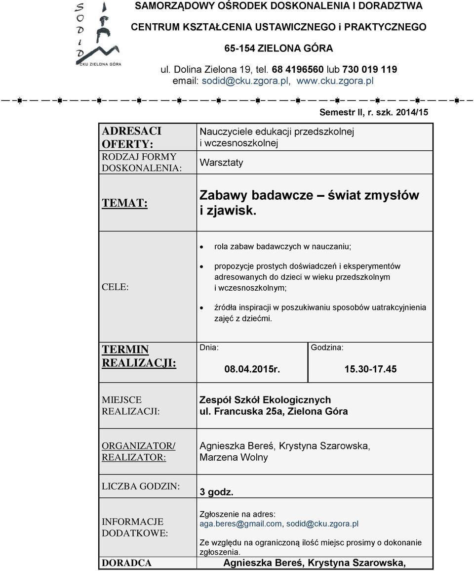 sposobów uatrakcyjnienia zajęć z dziećmi. 08.04.2015r. 15.30-17.45 Zespół Szkół Ekologicznych ul. Francuska 25a, Zielona Góra Agnieszka Bereś, Krystyna Szarowska, Marzena Wolny 3 godz.