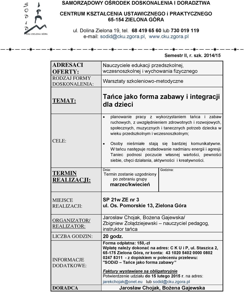 pl Nauczyciele edukacji przedszkolnej, wczesnoszkolnej i wychowania fizycznego Warsztaty szkoleniowo-metodyczne Tańce jako forma zabawy i integracji dla dzieci planowanie pracy z wykorzystaniem tańca