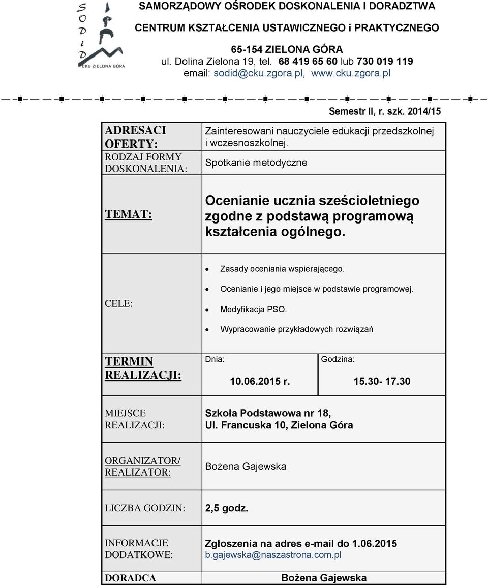 Ocenianie i jego miejsce w podstawie programowej. Modyfikacja PSO. Wypracowanie przykładowych rozwiązań 10.06.2015 r. 15.30-17.