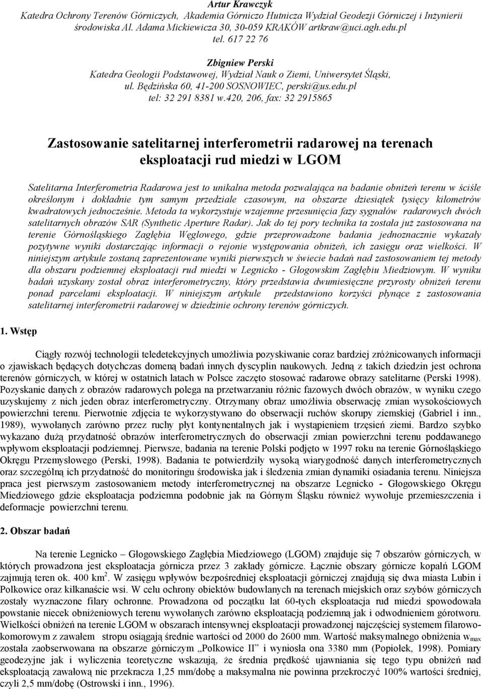 Wstęp Zastosowanie satelitarnej interferometrii radarowej na terenach eksploatacji rud miedzi w LGOM Satelitarna Interferometria Radarowa jest to unikalna metoda pozwalająca na badanie obniżeń terenu