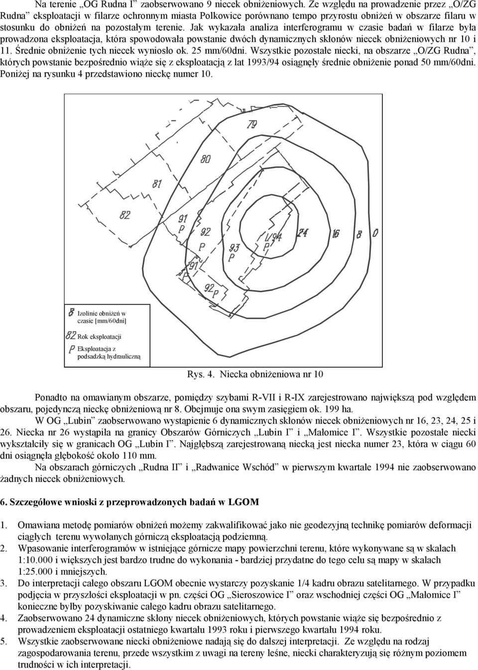 Jak wykazała analiza interferogramu w czasie badań w filarze była prowadzona eksploatacja, która spowodowała powstanie dwóch dynamicznych skłonów niecek obniżeniowych nr 10 i 11.