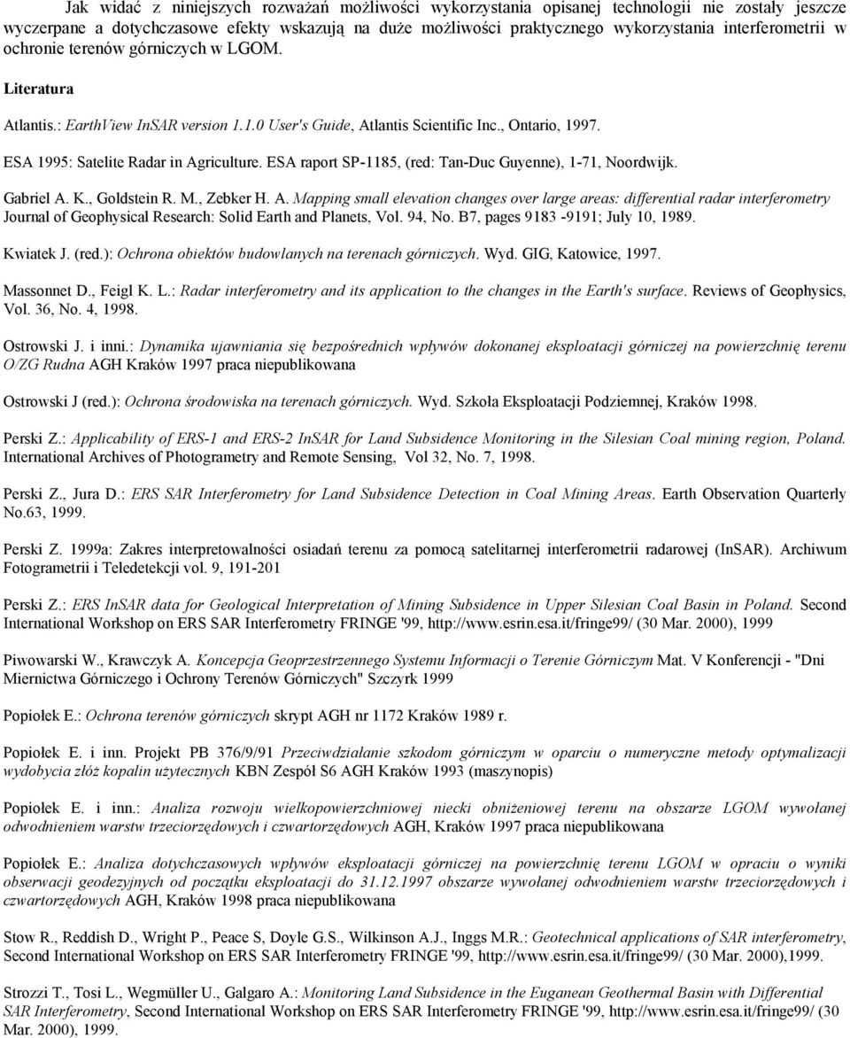 ESA 1995: Satelite Radar in Agriculture. ESA raport SP-1185, (red: Tan-Duc Guyenne), 1-71, Noordwijk. Gabriel A. K., Goldstein R. M., Zebker H. A. Mapping small elevation changes over large areas: differential radar interferometry Journal of Geophysical Research: Solid Earth and Planets, Vol.