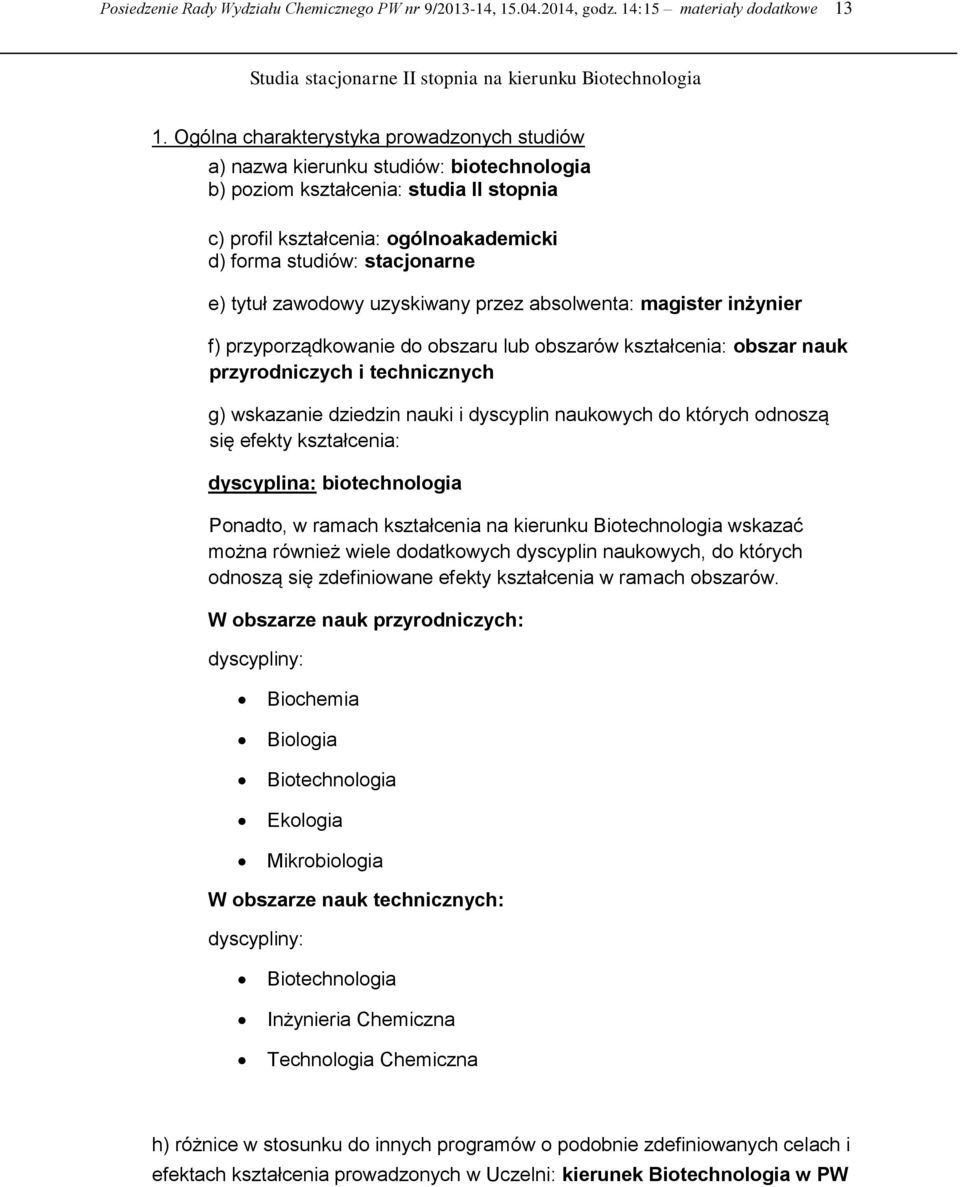 tytuł zawodowy uzyskiwany przez absolwenta: magister inżynier f) przyporządkowanie do obszaru lub obszarów kształcenia: obszar nauk przyrodniczych i technicznych g) wskazanie dziedzin nauki i