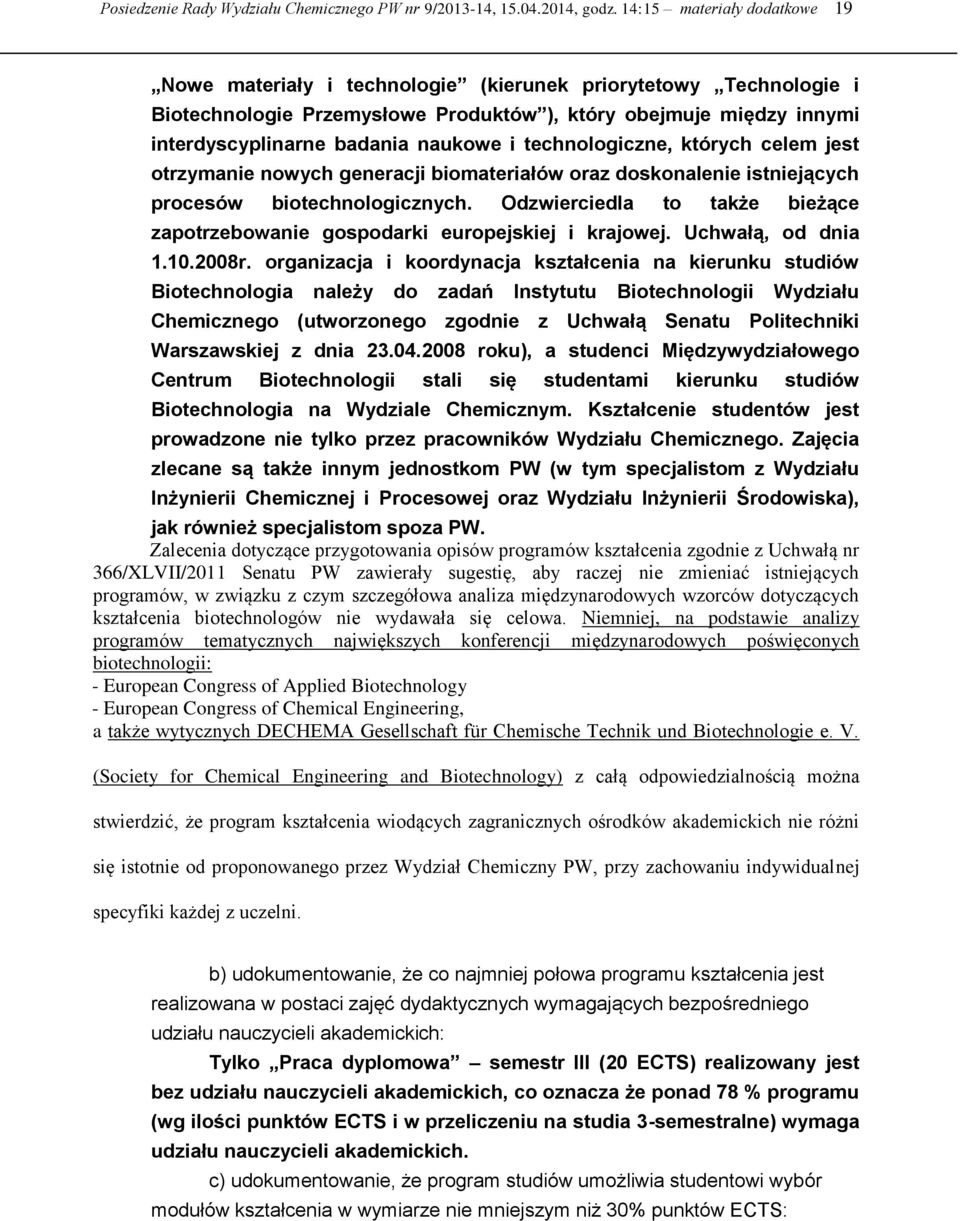 i technologiczne, których celem jest otrzymanie nowych generacji biomateriałów oraz doskonalenie istniejących procesów biotechnologicznych.