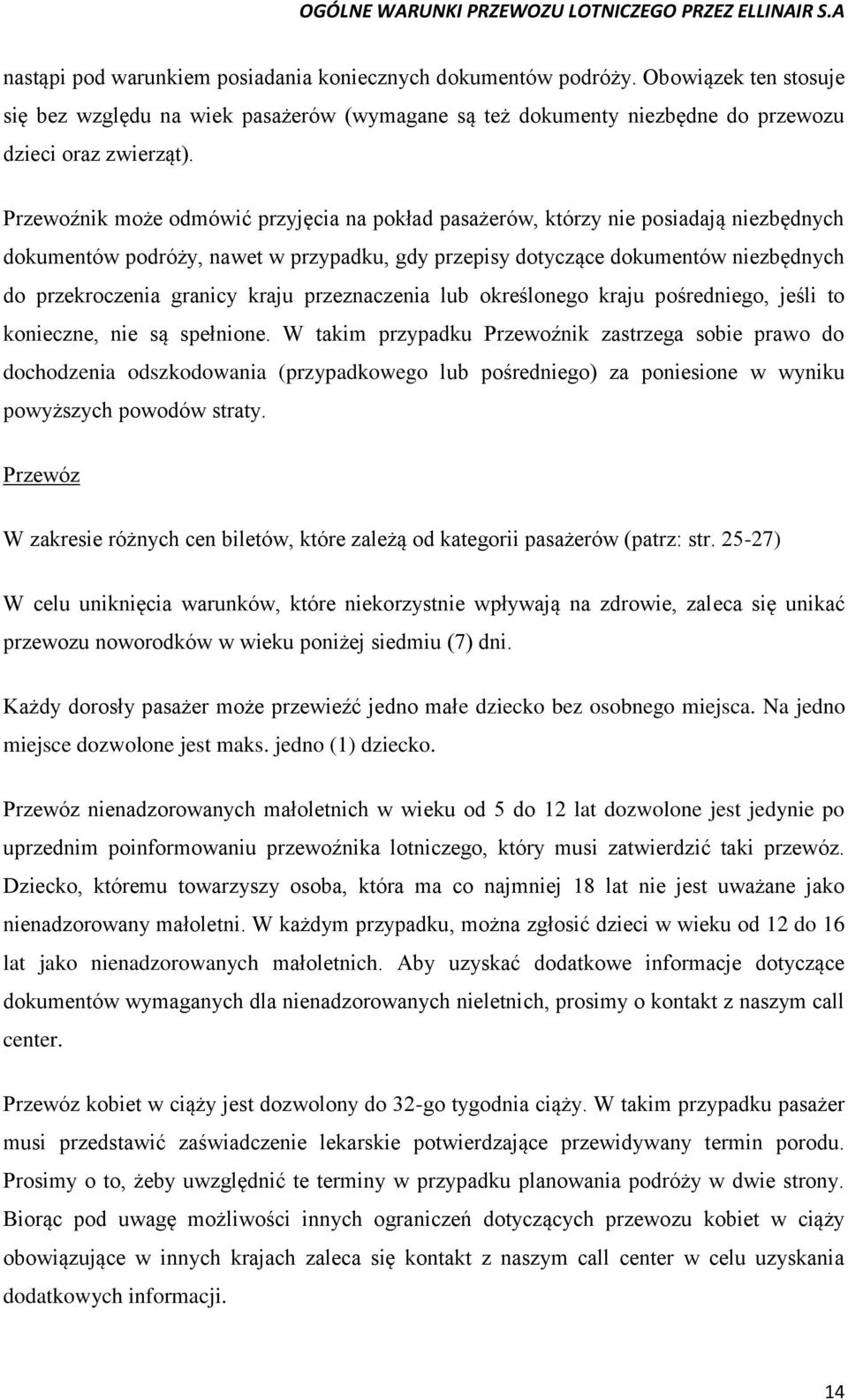 kraju przeznaczenia lub określonego kraju pośredniego, jeśli to konieczne, nie są spełnione.