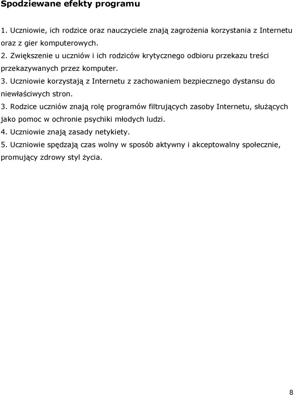 Uczniowie korzystają z Internetu z zachowaniem bezpiecznego dystansu do niewłaściwych stron. 3.