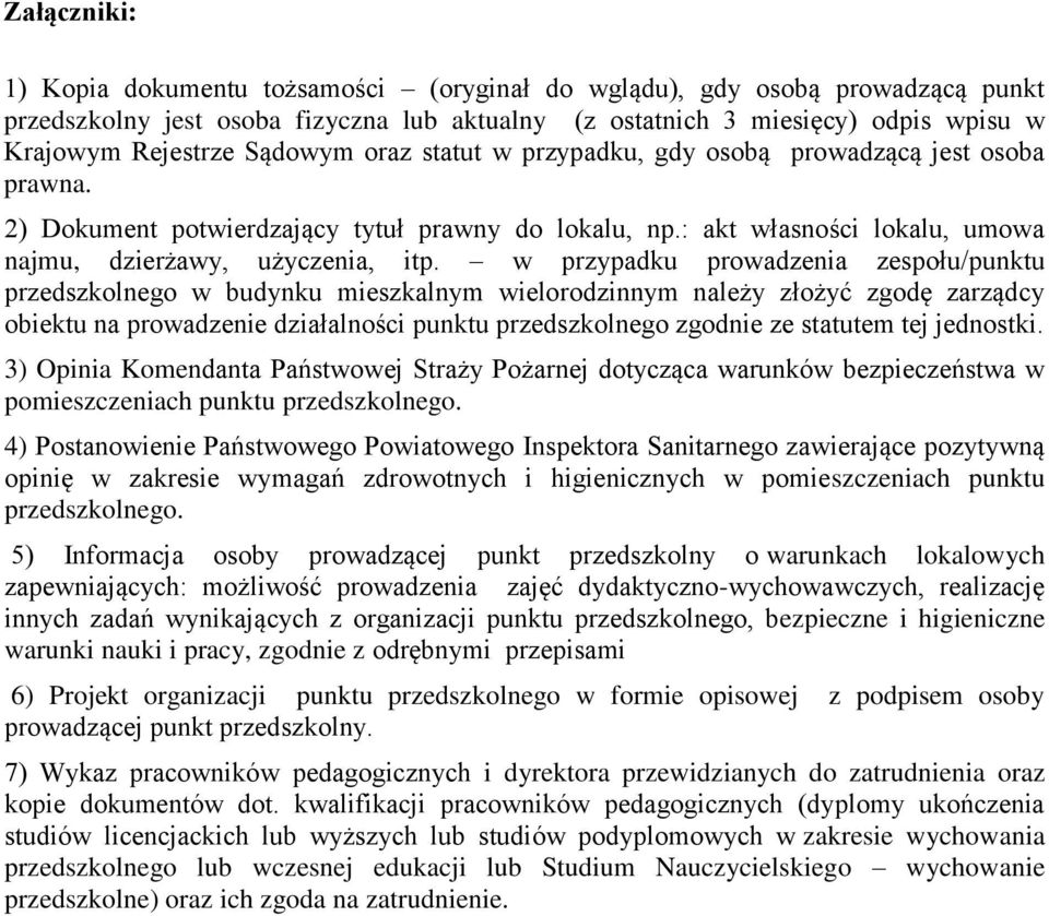 w przypadku prowadzenia zespołu/punktu przedszkolnego w budynku mieszkalnym wielorodzinnym należy złożyć zgodę zarządcy obiektu na prowadzenie działalności punktu przedszkolnego zgodnie ze statutem